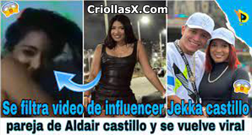 Video xxx de la influencer Jekka Castillo, pareja de Aldair Carllo, se filtra y se vuelve viral