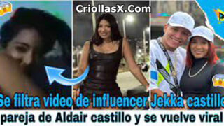 Video xxx de la influencer Jekka Castillo, pareja de Aldair Carllo, se filtra y se vuelve viral
